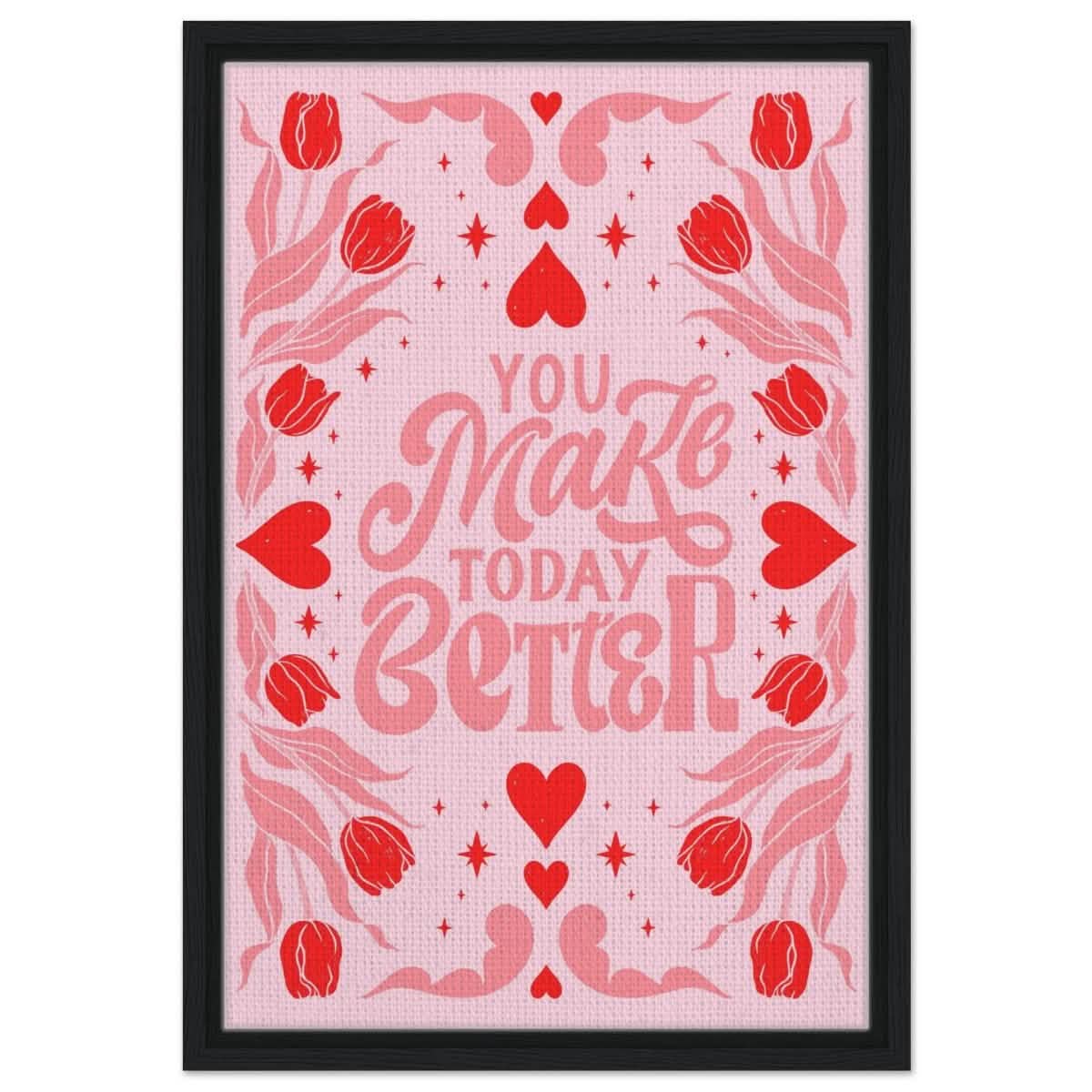 You Make Today Better | Motivational Art wall art print - Framed Canvas - 40x60 cm / 16x24″ - Black frame