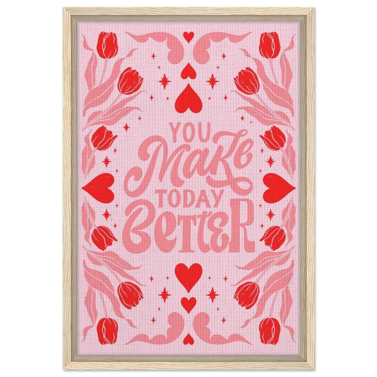 You Make Today Better | Motivational Art wall art print - Framed Canvas - 40x60 cm / 16x24″ - Wood frame