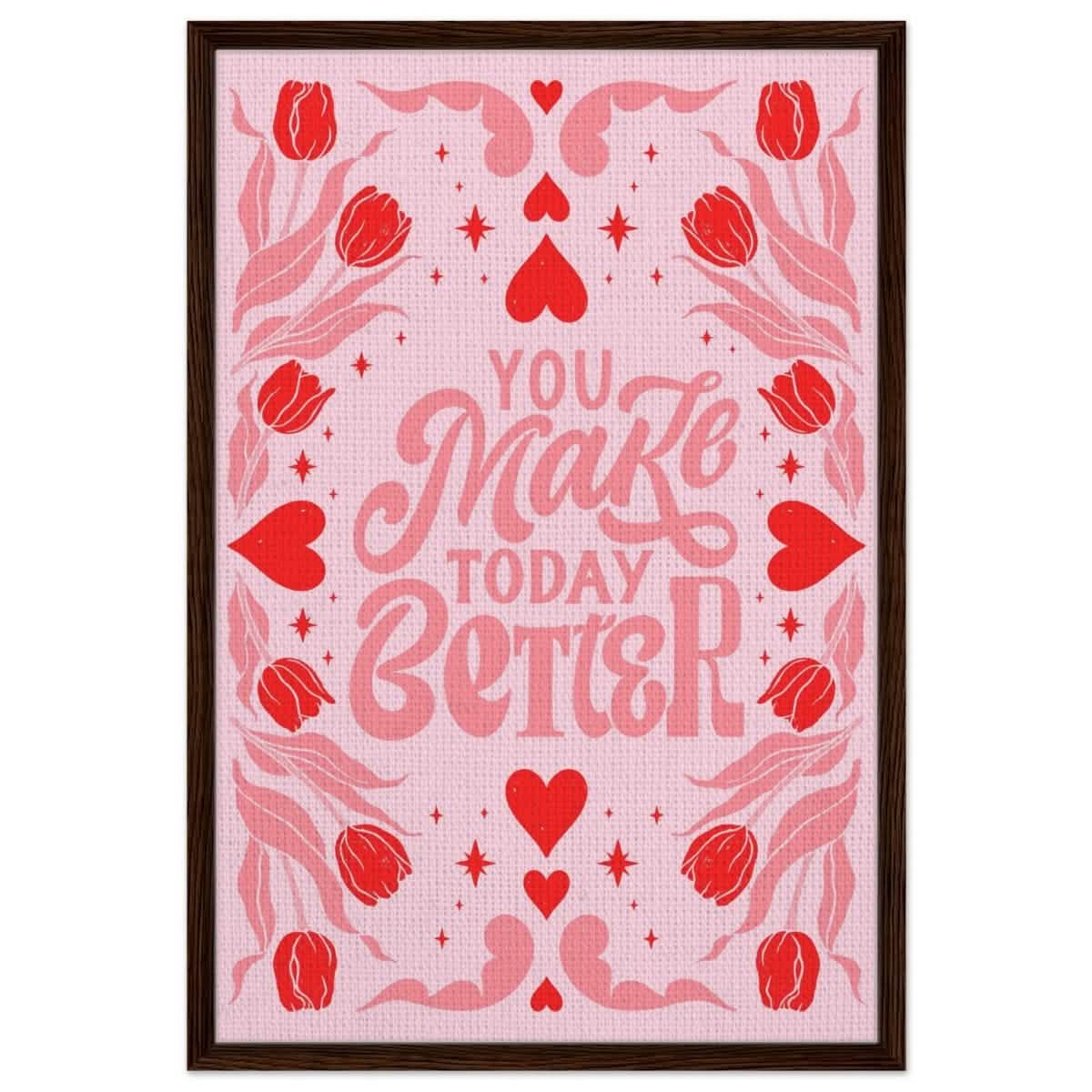 You Make Today Better | Motivational Art wall art print - Framed Canvas - 60x90 cm / 24x36″ - Dark wood frame