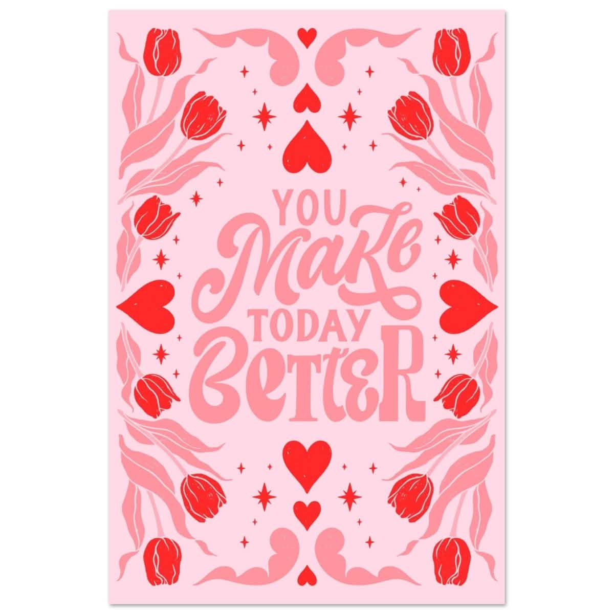 You Make Today Better | Motivational Art wall art print - Aluminum Print - 40x60 cm / 16x24″ -