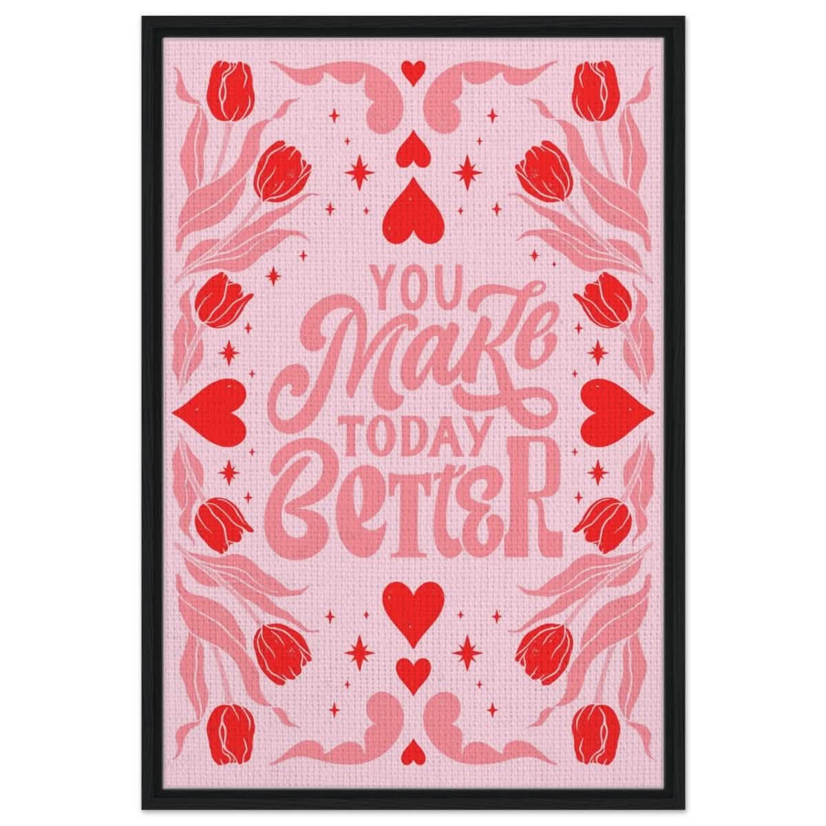 You Make Today Better | Motivational Art wall art print - Framed Canvas - 60x90 cm / 24x36″ - Black frame