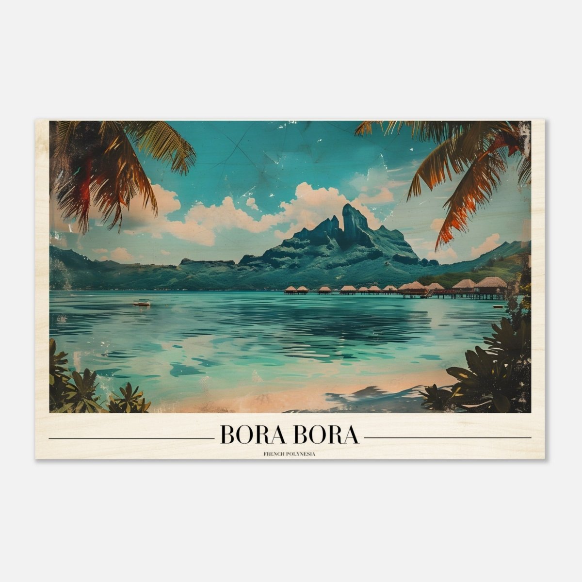 Da Vinci Travel Collection wall art print | Bora Bora French Polynesia - Wood Prints - 30x45 cm / 12x18″ - 10 mm