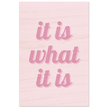 Digital Pop Art wall art print | It is what it is | Pink Vibes - Wood Prints - 60x90 cm / 24x36″ - 