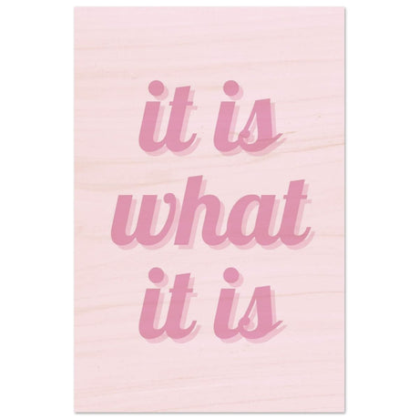 Digital Pop Art wall art print | It is what it is | Pink Vibes - Wood Prints - 30x45 cm / 12x18″ - 