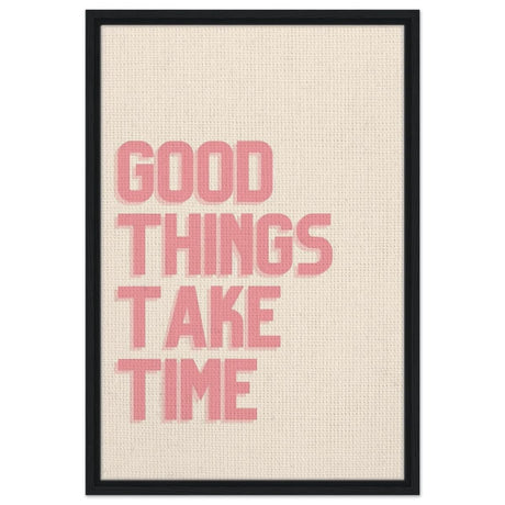 Good Things Take Time | Motivational Art wall art print - Framed Canvas - 50x75 cm / 20x30″ - Black frame