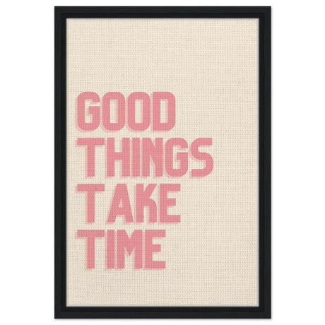 Good Things Take Time | Motivational Art wall art print - Framed Canvas - 40x60 cm / 16x24″ - Black frame