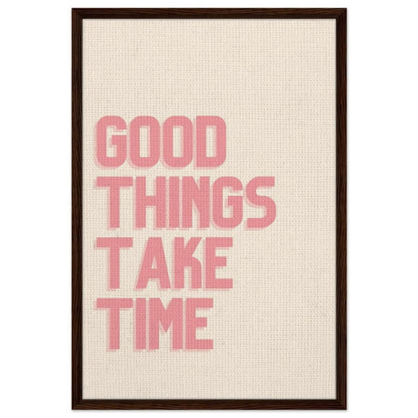 Good Things Take Time | Motivational Art wall art print - Framed Canvas - 60x90 cm / 24x36″ - Dark wood frame