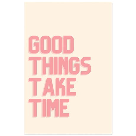 Good Things Take Time | Motivational Art wall art print - Aluminum Print - 40x60 cm / 16x24″ - 