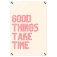 Good Things Take Time | Motivational Art wall art print - Acrylic Print - 30x45 cm / 12x18″ - 