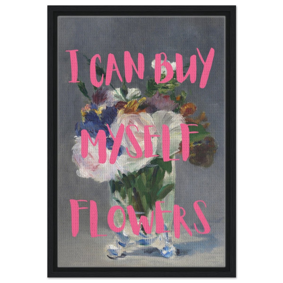 I can buy myself flowers | Motivational wall art print - Framed Canvas - 40x60 cm / 16x24″ - Black frame