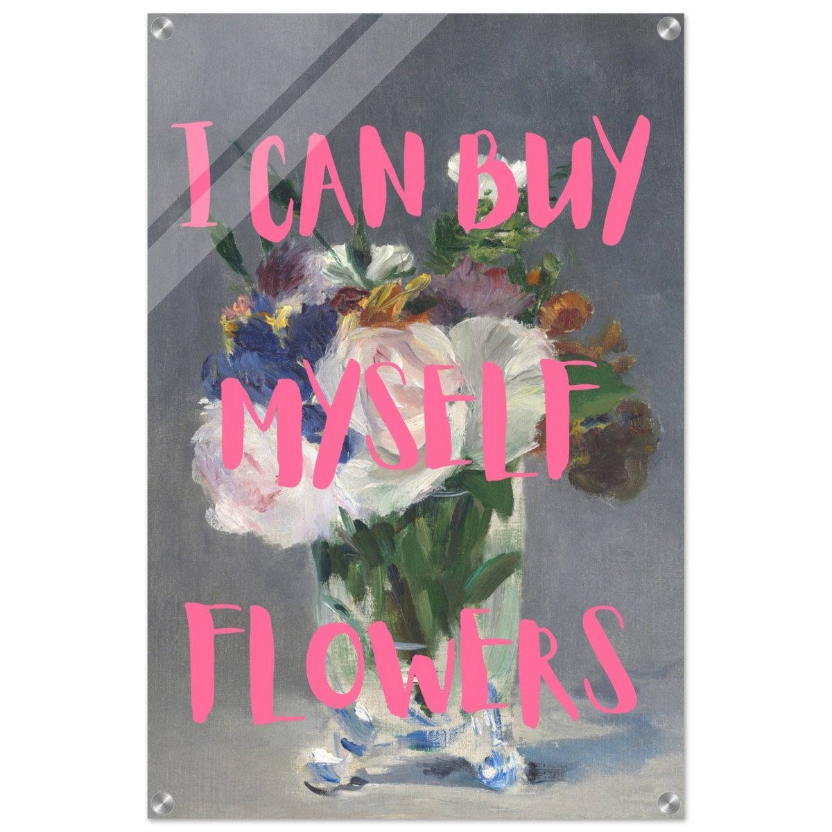 I can buy myself flowers | Motivational wall art print - Acrylic Print - 50x75 cm / 20x30″ - 