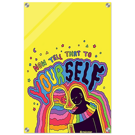 "Now Tell That to Yourself" – Radiant Inner Kindness Message | Wall Art Print - Acrylic Print - 40x60 cm / 16x24″ - 
