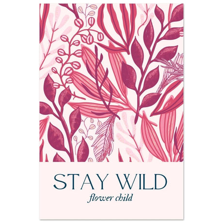 Stay Wild | Pop Art Floral wall art print - 50x75 cm / 20x30″ - Aluminum Print - 