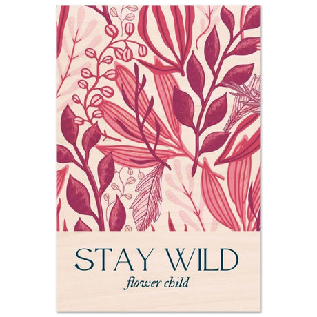 Stay Wild | Pop Art Floral wall art print - 30x45 cm / 12x18″ - Wood Prints - 