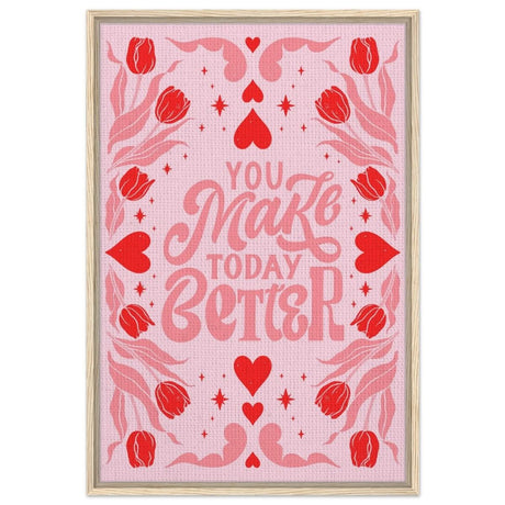 You Make Today Better | Motivational Art wall art print - Framed Canvas - 60x90 cm / 24x36″ - Wood frame