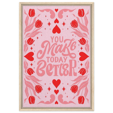 You Make Today Better | Motivational Art wall art print - Framed Canvas - 50x75 cm / 20x30″ - Wood frame