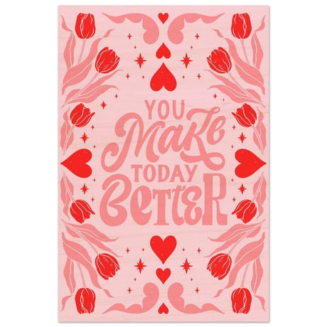 You Make Today Better | Motivational Art wall art print - Wood Prints - 30x45 cm / 12x18″ - 