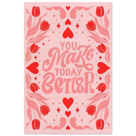 You Make Today Better | Motivational Art wall art print - Wood Prints - 40x60 cm / 16x24″ - 