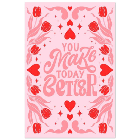 You Make Today Better | Motivational Art wall art print - Aluminum Print - 50x75 cm / 20x30″ - 