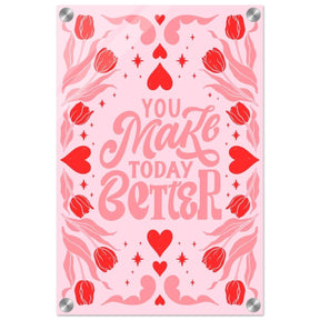 You Make Today Better | Motivational Art wall art print - Acrylic Print - 30x45 cm / 12x18″ - 