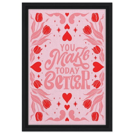 You Make Today Better | Motivational Art wall art print - Framed Canvas - 30x45 cm / 12x18″ - Black frame