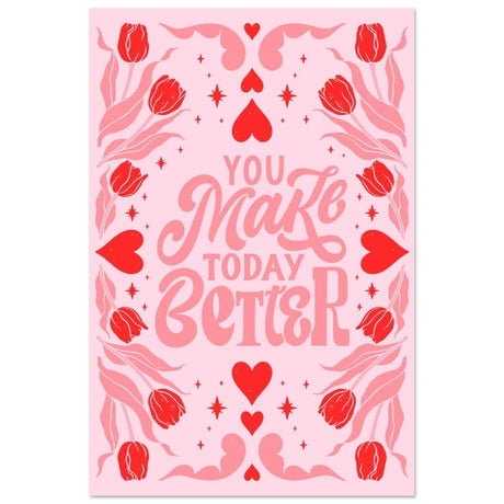 You Make Today Better | Motivational Art wall art print - Aluminum Print - 40x60 cm / 16x24″ - 